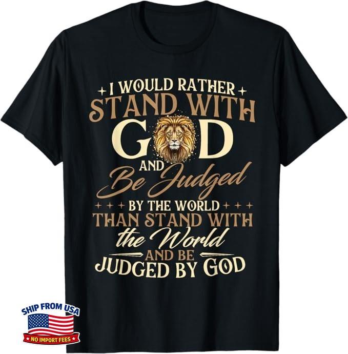 I Would Rather Stand with God - Christian Faith Religious T-Shirt