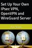 Книга Set Up Your Own IPsec VPN, OpenVPN and WireGuard Server
