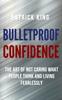 The Bulletproof Confidence : The Art of Not Caring What People Think and Living Fearlessly Book
