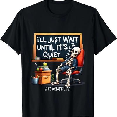 I'll Just Wait Until It's Quiet Funny Skeleton Teachers T-Shirt
