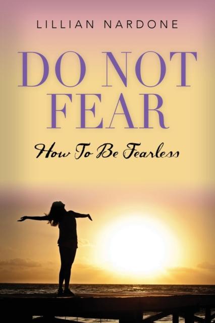 The Do Not Fear : How To Be Fearless Book