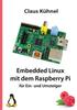 The Embedded Linux Mit Dem Raspberry Pi : Fur Ein- Und Umsteiger Book