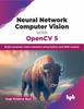 Книга Neural Network Computer Vision with OpenCV 5 : Build Computer Vision Solutions Using Python and DNN Module