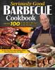 Книга Seriously Good Barbecue Cookbook : Over 100 of the Best Recipes In the World
