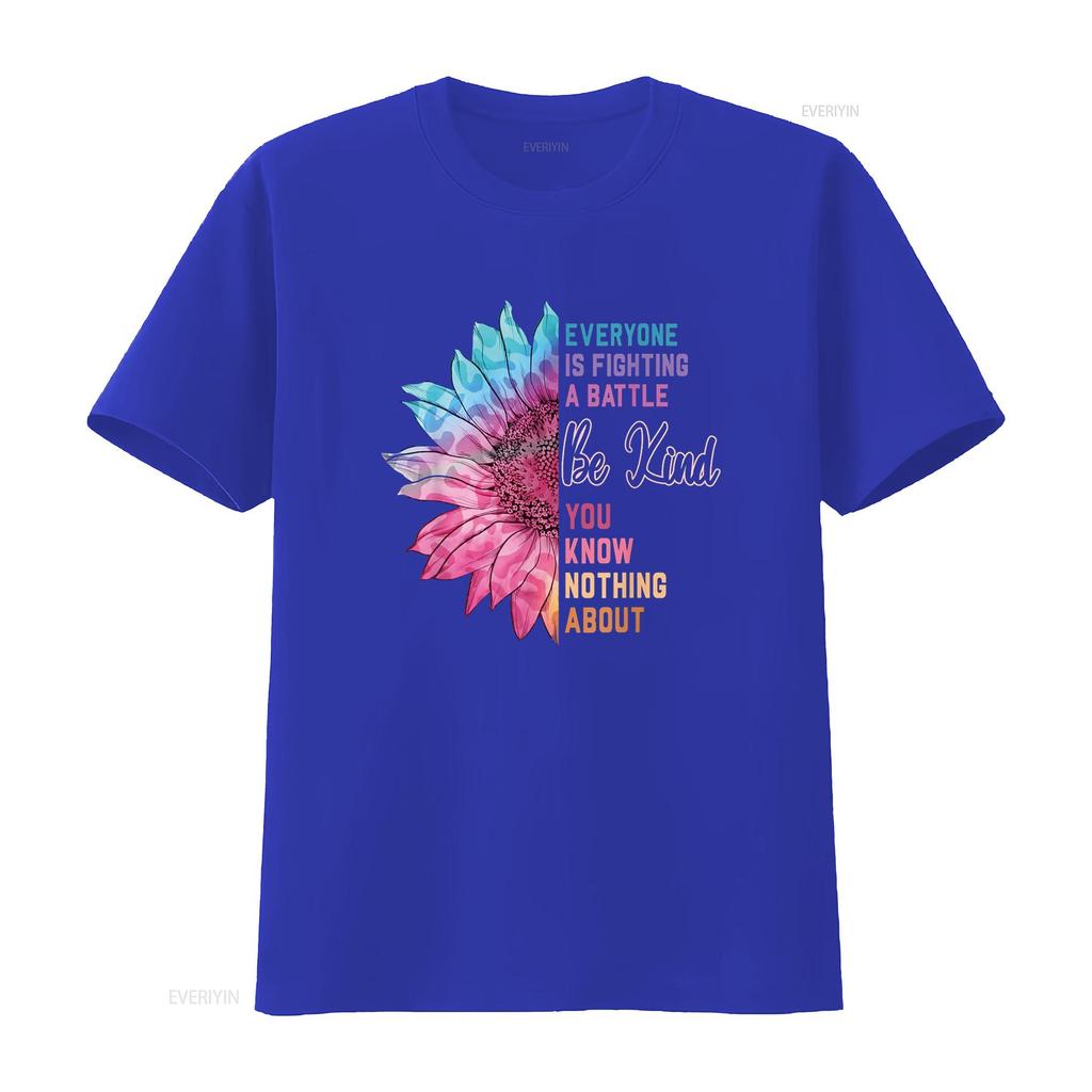 Be Kind Everyone Is Fighting A Battle You Know Nothing About T Shirt vintage Washed Stretched Top For Everyday Wear graphic