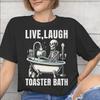 Live Laugh Toster Bath Tee Shirt for Unisex Unisex Graphic Printing T Shirts Cotton Clothing