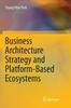Книга Business Architecture Strategy and Platform-Based Ecosystems