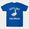 Asian Size Cotton Unisex Tshirt Print T-shirt Let’s Get This Bread Funny Goose Meme T-shirt No-Cut Print Regular Fit