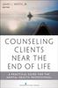 Книга Counseling Clients Near the End of Life : A Practical Guide for Mental Health Professionals