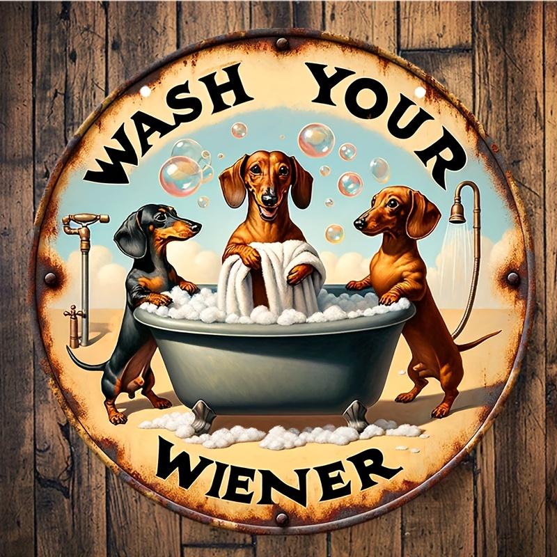 1 шт., «Wash Your Wiener» Такса Алюминиевый Металлический Круглый Знак Винтажный Стиль Подарок для Любителей Собак Подарок на Тему Таксы для Женщин