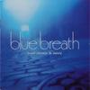 CD РАЗНЫЕ ИСПОЛНИТЕЛИ - blue breath  SICP300 Sony Records В 2002 году Япония Оби Джаз