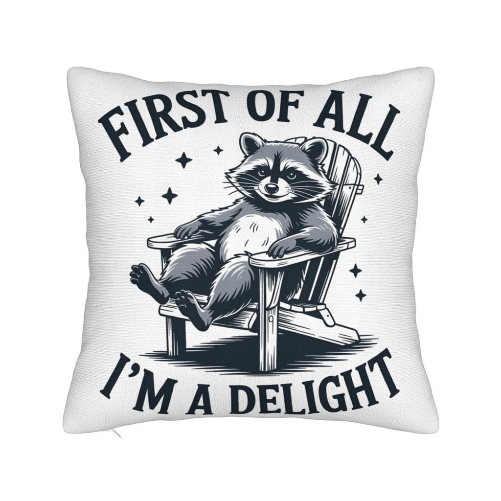 First Of All I'M A Delight Funny Raccoon Pillow Covers Stuff Printed Cushion Cover Gift Throw Pillow Case Cover Chair Multi-Size