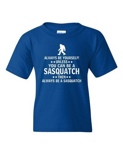 Always Be Yourself Unless You Can Be A Sasquatch Novelty Youth Kids T-Shirt Tee Unisex T-Shirt