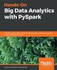Книга Hands-On Big Data Analytics with PySpark : Analyze Large Datasets and Discover Techniques for Testing, Immunizing, and Parallelizing Spark Jobs