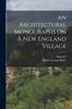 Книга An Architectural Monographs On A New England Village