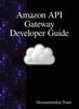 Книга Amazon Api Gateway Developer Guide by Documentation Team - Hardback