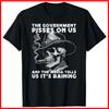 Government Pisses On Us And The Media Tell Us It's Raining T-Shirt S-5XL