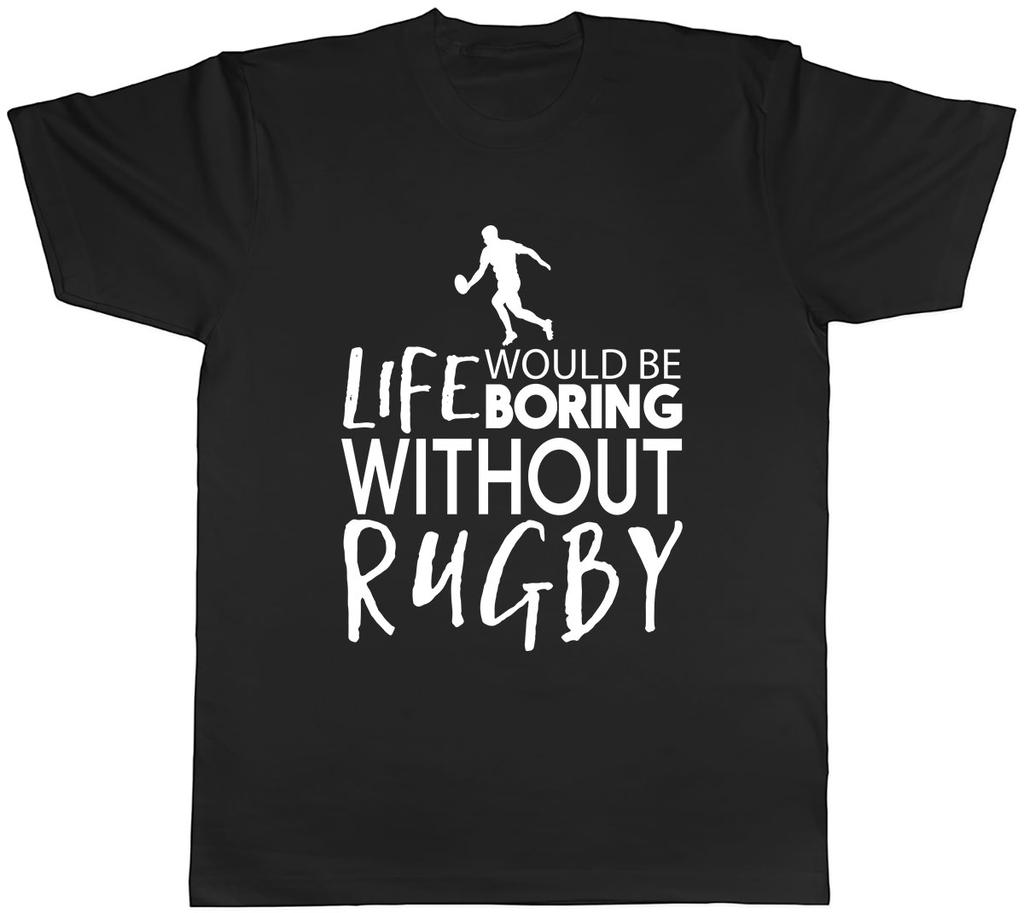 Life would be Boring without Rugby Unisexs Unisex TShirt Tee