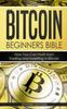 The Bitcoin : Beginners Bible - How You Can Profit from Trading and Investing In Bitcoin : 3 Book