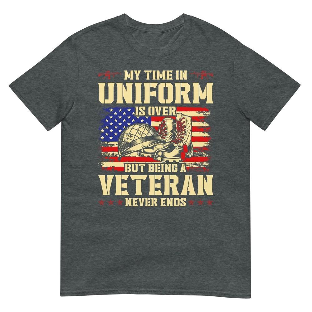 My Time In Uniform Is Over But Being A Veteran Never Ends TShirt