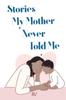 The Stories My Mother Never Told Me Book