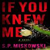 If You Knew Me by S.P. Miskowski Paperback Book 9781662531835