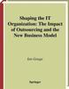 The Shaping the IT Organization - The Impact of Outsourcing and the New Business Model Book