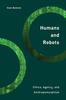 The Humans and Robots : Ethics, Agency, and Anthropomorphism Book