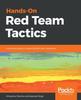 The Hands-On Red Team Tactics : A Practical Guide To Mastering Red Team Operations Book