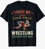 Funny Wrestling T-Shirt Touch Me And Your First Wrestling Lesson Is Free Tee