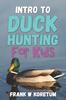 Книга Intro To Duck Hunting for Kids