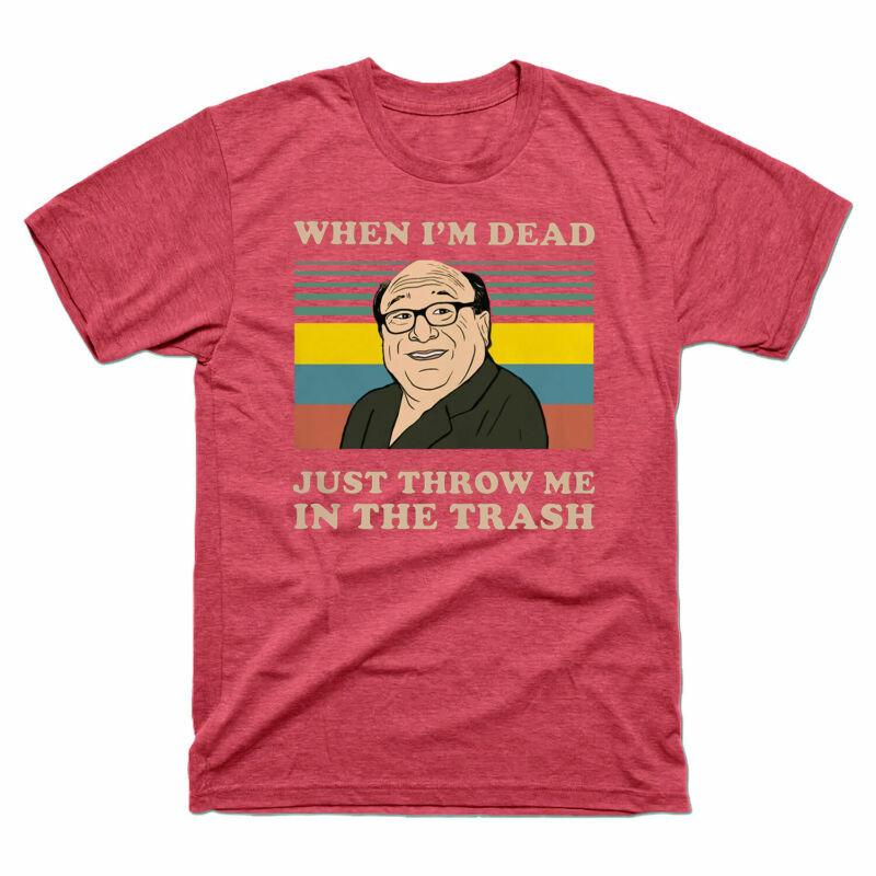 The In Frank Dead Tee Just Unisexs Me Reynolds Vintage I¡¯M When Trash Throw