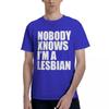 Nobody Knows That I Am A Lesbian 100% Cotton Casual Breathable Confortable Tops New In Tops And T-Shirts Men's Wear