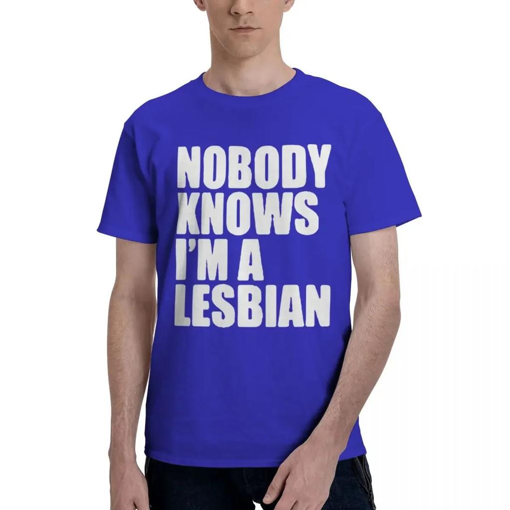 Nobody Knows That I Am A Lesbian 100% Cotton Casual Breathable Confortable Tops New In Tops And T-Shirts Men's Wear