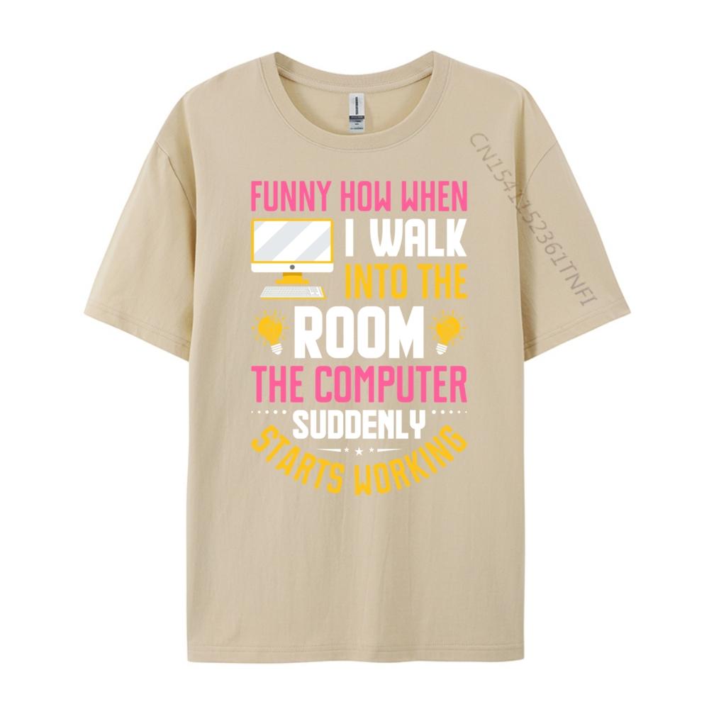 Funny How When I Walk Into The Room The Computer Funny T Shirts Streetwear Men Vintage Camisas De Hombre Oversize
