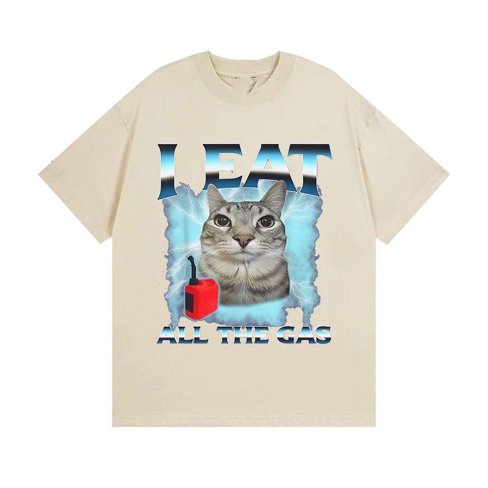 Funny Cute Cat Graphic Meme Tshirts I Eat Unisex All The Gas Casual Short Sleeve Tshirt Fashion High Quality Cotton T Shirt