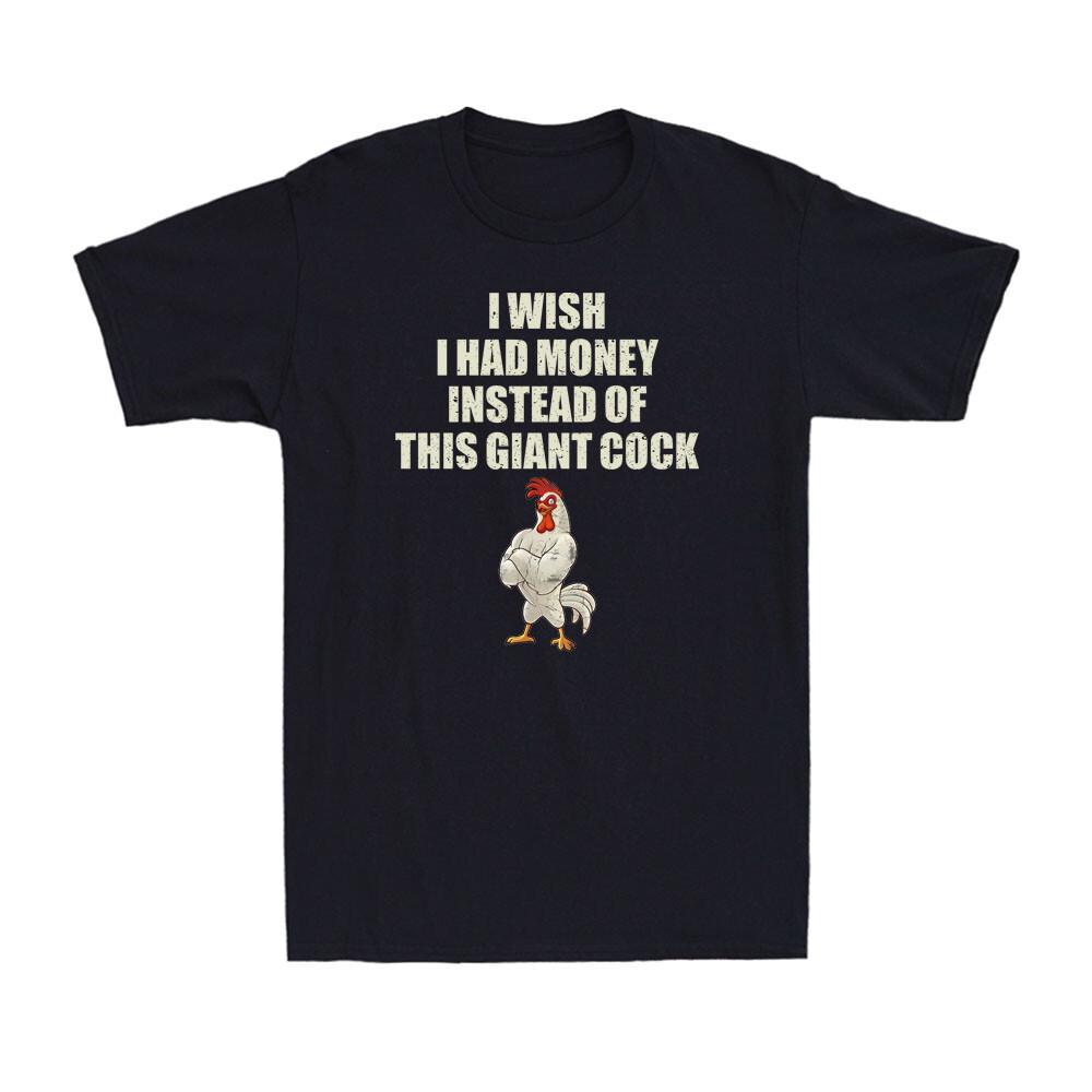 I Wish I Had Money Instead Of This Giant Cock Funny Adult Joke Men's T-Shirt