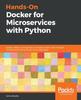 Книга Hands-On Docker for Microservices with Python : Design, Deploy, and Operate a Complex System with Multiple Microservices Using Docker and Kubernetes