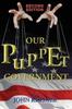 Книга Our Puppet Government (Updated & Revised 2nd Edition)