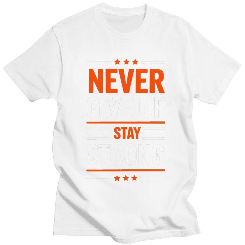 Custom Trendy Stay Strong Never Give Up T Shirt Men 100 Cotton Tshirt Leisure Tees Fashion Tshirts