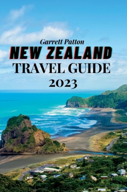 The New Zealand Travel Guide 2023 : A Guide To Exploring the Land of the Long White Cloud Book