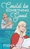 The Could Be Something Good : A Small Town Romance : 1 Book