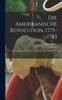 Книга Die Amerikanische Revolution 1775-1783; Entwicklungsgeschichte Der Grundlagen Zum Freistaat Wie Zum