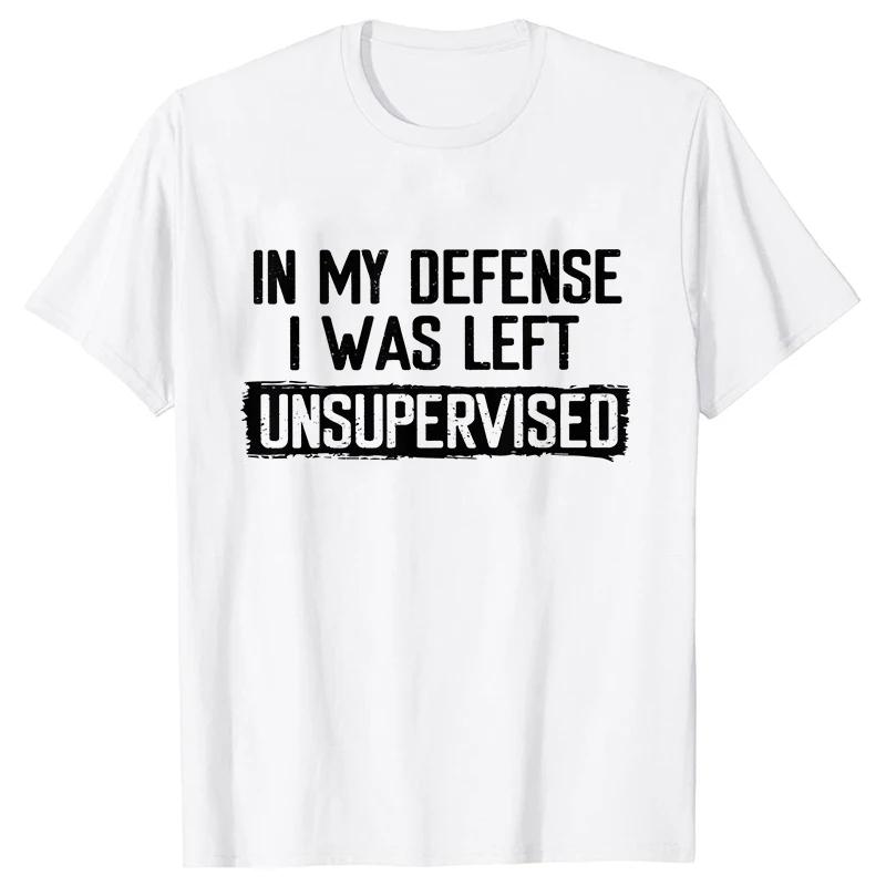 Men's Funny Shirt in My Defense I Was Left Unsupervised Humor Birthday Mans Tee Short Sleeves O-neck Men's Tee Clothing