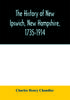 Книга The History Of New Ipswich New Hampshire 1735 1914 by Charles Henry Chandler - Paperback