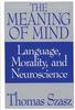 Книга The Meaning of Mind : Language, Morality, and Neuroscience