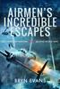 Книга Airmen's Incredible Escapes : Accounts of Survival In the Second World War