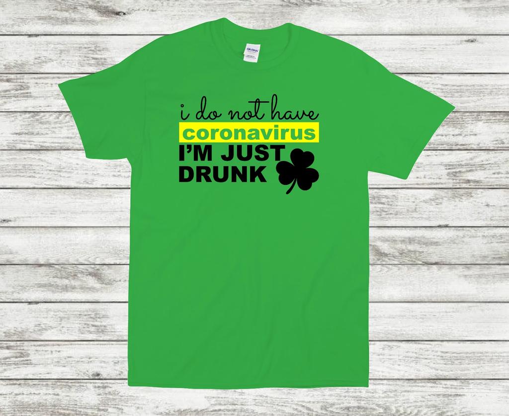 I Dont Have Corona Im Just Drunk Funny St Patricks Day Clover Green T-Shirt