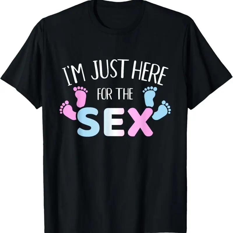 Funny Gender Reveal Im Here Just For The Sex T Shirt
