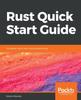 Книга Rust Quick Start Guide : The Easiest Way To Learn Rust Programming